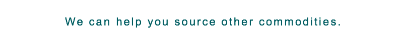  We can help you source other commodities.  